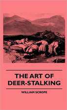 The Art Of Deer-Stalking - Illustrated By A Narrative Of A Few Days Sport In The Forest Of Atholl, With Some Account Of The Nature And Habits Of Red Deer, And A Short Description Of The Scotch Forests, Legends, Superstitions, Stories Of Poachers And Freeb