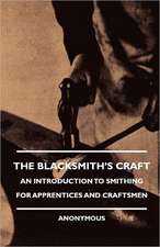 The Blacksmith's Craft - An Introduction to Smithing for Apprentices and Craftsmen