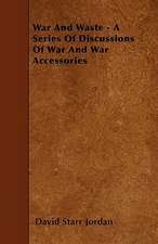 War and Waste - A Series of Discussions of War and War Accessories