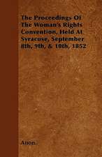 The Proceedings of the Woman's Rights Convention, Held at Syracuse, September 8th, 9th, & 10th, 1852