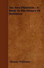 The Neo-Platonists - A Study In The History Of Hellenism