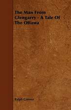 The Man From Glengarry - A Tale Of The Ottawa