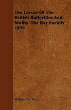 The Larvae Of The British Butterflies And Moths -The Ray Society 1899