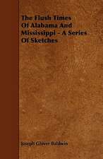 The Flush Times Of Alabama And Mississippi - A Series Of Sketches