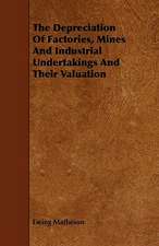 The Depreciation Of Factories, Mines And Industrial Undertakings And Their Valuation