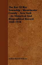 The Bar of Rye Township - Westchester County - New York - An Historical and Biographical Record 1660-1918