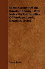 Some Account Of The Bowdoin Family - With Notes On The Families Of Pordage, Lynde, Newgate, Erving