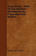 Scrap Metals - Study Of Iron And Steel Old Material, Its Preparation And Markets