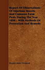 Report Of Observations Of Injurious Insects And Common Farm Pests During The Year 1890 - With Methods Of Prevention And Remedy