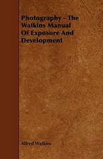 Photography - The Watkins Manual Of Exposure And Development