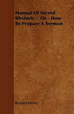 Manual Of Sacred Rhetoric - Or - How To Prepare A Sermon