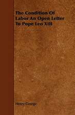 The Condition Of Labor An Open Letter To Pope Leo XIII