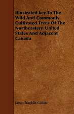 Illustrated Key to the Wild and Commonly Cultivated Trees of the Northeastern United States and Adjacent Canada