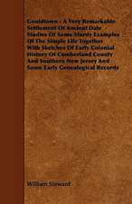 Gouldtown - A Very Remarkable Settlement of Ancient Date - Studies of Some Sturdy Examples of the Simple Life Together with Sketches of Early Colonial