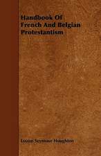 Handbook Of French And Belgian Protestantism