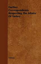 Further Correspondence Respecting the Affairs of Turkey