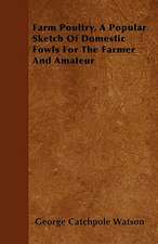 Farm Poultry, A Popular Sketch Of Domestic Fowls For The Farmer And Amateur