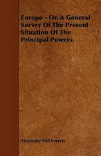 Europe - Or, A General Survey Of The Present Situation Of The Principal Powers.