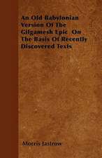 An Old Babylonian Version Of The Gilgamesh Epic On The Basis Of Recently Discovered Texts