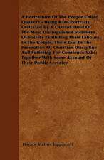 A Portraiture Of The People Called Quakers - Being Rare Portraits, Collected By A Careful Hand Of The Most Distinguished Members Of Society Exhibiting Their Labours In The Gosple, Their Zeal In The Promotion Of Christian Discipline And Suffering For Consi