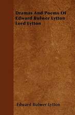 Dramas And Poems Of Edward Bulwer Lytton Lord Lytton