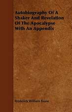 Autobiography Of A Shaker And Revelation Of The Apocalypse With An Appendix