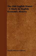 The Old English Manor - A Study In English Economic History