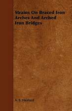 Strains On Braced Iron Arches And Arched Iron Bridges