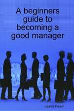 A Beginners Guide to Becoming a Good Manager