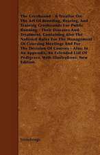 The Greyhound - A Treatise on the Art of Breeding, Rearing, and Training Greyhounds for Public Running - Their Diseases and Treatment. Containing Also: Pop-Up Animals