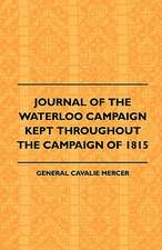 Journal of the Waterloo Campaign Kept Throughout the Campaign of 1815