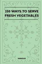 250 Ways to Serve Fresh Vegetables