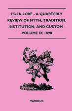 Folk-Lore - A Quarterly Review of Myth, Tradition, Institution, and Custom - Volume IX 1898