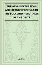 The Aryan Expulsion-and-Return Formula in the Folk and Hero Tales of the Celts (Folklore History Series)