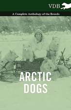 Arctic Dogs - A Complete Anthology of the Breeds -