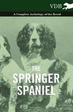 The Springer Spaniel - A Complete Anthology of the Breed