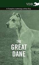 The Great Dane - A Complete Anthology of the Dog