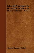 Tales Of A Voyager To The Arctic Ocean - In Three Volumes - Vol. I