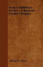 From A Middlesex Garden - A Book Of Garden Thoughts