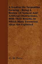 A Treatise On Turpentine Farming - Being A Review Of Natural And Artificial Obstructions, With Their Results, In Which Many Erroneous Ideas Are Exploded