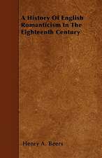 A History Of English Romanticism In The Eighteenth Century