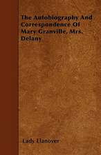 The Autobiography And Correspondence Of Mary Granville, Mrs. Delany