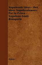 Napoleonic Ideas - Des Idees Napoleoniennes, Par Le Prince - Napoleon-Louis Bonaparte