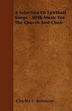 A Selection Of Spiritual Songs - With Music For The Church And Choir