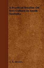 A Practical Treatise On Tree Culture In South Australia