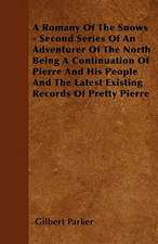 A Romany Of The Snows - Second Series Of An Adventurer Of The North Being A Continuation Of Pierre And His People And The Latest Existing Records Of Pretty Pierre