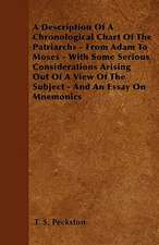 A Description Of A Chronological Chart Of The Patriarchs - From Adam To Moses - With Some Serious Considerations Arising Out Of A View Of The Subject - And An Essay On Mnemonics