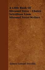 A Little Book Of Missouri Verse - Choice Selections From Missouri Verse-Writers