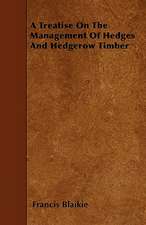 A Treatise On The Management Of Hedges And Hedgerow Timber