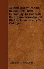 Autobiography Of Adin Ballou, 1803-1890 - Containing An Elaborate Record And Narrative Of His Life From Infancy To Old Age